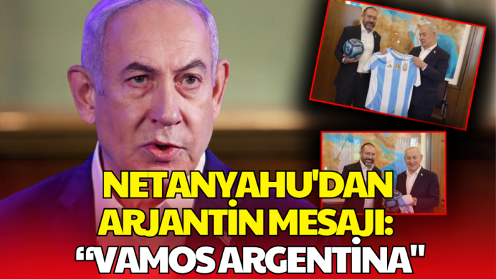 Netanyahu Dünya Kupası Finali Öncesi Tercihini Açıkladı: Vamos Argentina